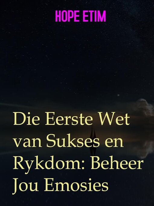 Title details for Die Eerste Wet van Sukses en Rykdom--Beheer Jou Emosies by Hope Etim - Available
